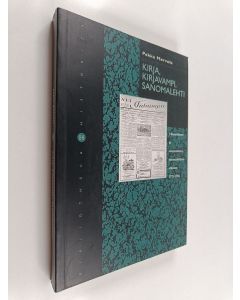 Kirjailijan Pekka Mervola käytetty kirja Kirja, kirjavampi, sanomalehti : ulkoasukierre ja suomalaisten sanomalehtien ulkoasu 1771-1994