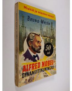 Kirjailijan Bruno Mylen käytetty kirja Alfred Nobel : dynamiittikuningas : kertomus nuorisolle