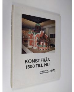 käytetty kirja Konst från 1500 till nu - årsbok från Malmö museum, årgång 5 1975