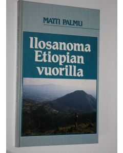 Kirjailijan Matti Palmu käytetty kirja Ilosanoma Etiopian vuorilla