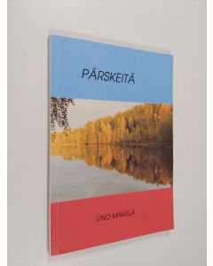 Kirjailijan Uno Mäkelä käytetty kirja Pärskeitä : järisyttäviä ja lempeitä runoja : elämässä kellujan ajatuksia