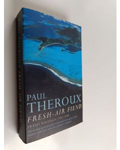 Kirjailijan Paul Theroux käytetty kirja Fresh Air Fiend : Travel Writings, 1985-2000