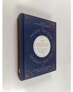 Kirjailijan Carolyne Faulkner käytetty kirja The signs : decode the stars, reframe your life