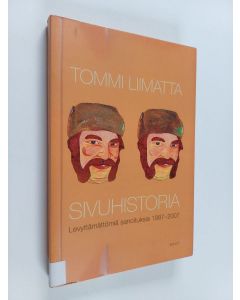 Kirjailijan Tommi Liimatta käytetty kirja Sivuhistoria : levyttämättömiä sanoituksia 1987-2007