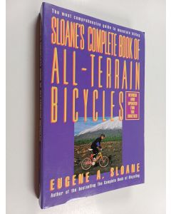 Kirjailijan Eugene A. Sloane käytetty kirja Sloane's complete book of all-terrain bicycles : Complete book of all-terrain bicycles