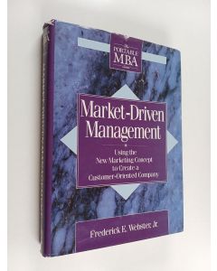 Kirjailijan Frederick E. Webster käytetty kirja Market-driven management : using the new marketing concept to create a customer-oriented company