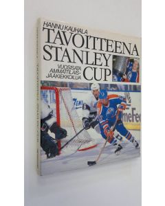 Kirjailijan Hannu Kauhala käytetty kirja Tavoitteena Stanley Cup : vuosisata ammattilaisjääkiekkoilua