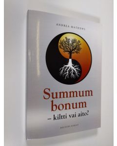 Kirjailijan Andrea Mathews uusi kirja Summum bonum : kiltti vai aito? (UUSI)