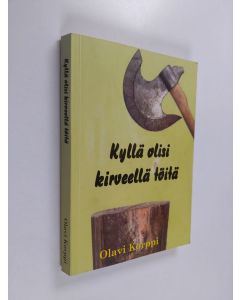 Kirjailijan Olavi Korppi käytetty kirja Kyllä olisi kirveellä töitä