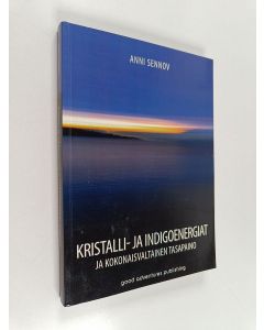 Kirjailijan Anni Sennov käytetty kirja Kristalli- ja indigoenergiat ja kokonaisvaltainen tasapaino