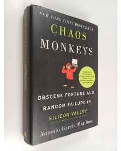 Kirjailijan Antonio García Martínez käytetty kirja Chaos monkeys : obscene fortune and random failure in Silicon Valley