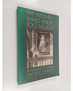 Kirjailijan Tania Modleski käytetty kirja The women who knew too much : Hitchcock and feminist theory