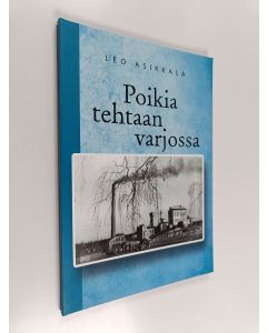 Kirjailijan Leo Asikkala uusi kirja Poikia tehtaan varjossa