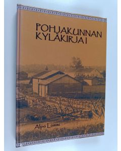 Kirjailijan Alpo Lommi käytetty kirja Pohjakunnan kyläkirja 1 : Luonto - asutus - elinkeinot