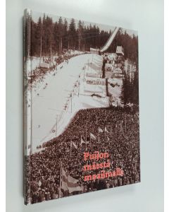 Kirjailijan Antti O. Arponen käytetty kirja Puijon mäestä maailmalle : 75 talvea Puijon kisoja 1916-1990 : 60 vuotta PHS:n toimintaa 1930-1990