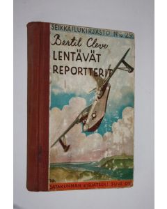 Kirjailijan Bertil Cleve käytetty kirja Lentävät reportterit