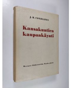 Kirjailijan J. B. Condliffe käytetty kirja Kansakuntien kaupankäynti