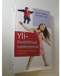 Kirjailijan Maria Carling käytetty kirja Ylihuolehtivat vanhemmat