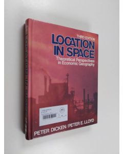 Kirjailijan Peter Dicken käytetty kirja Location in space : theoretical perspectives in economic geography