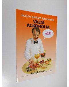 Kirjailijan Jaakko Kolmonen käytetty teos Vältä alkoholia : Jaakon parhaat terveydeksi