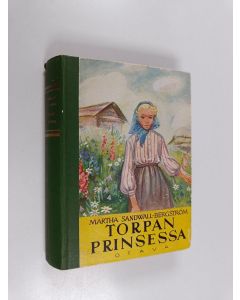 Kirjailijan Martha Sandwall-Bergström käytetty kirja Torpan prinsessa : tyttöromaani