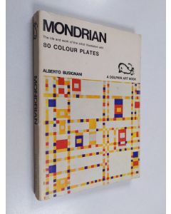 Kirjailijan Alberto Busignani & Pieter Cornelius Mondrian käytetty kirja Mondrian - the life and work of the artist illustrated with 80 colour plates