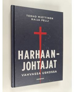 Kirjailijan Terho Miettinen & Raija Pelli käytetty kirja Harhaanjohtajat : vahvassa uskossa