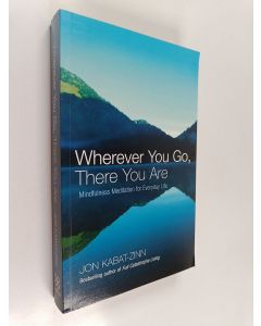 Kirjailijan Jon Kabat-Zinn käytetty kirja Wherever you go there you are : mindfulness meditation for everyday life