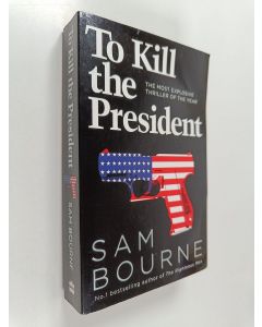 Kirjailijan Sam Bourne käytetty kirja To Kill the President