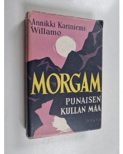 Kirjailijan Annikki Kariniemi-Willamo käytetty kirja Morgam : punaisen kullan maa