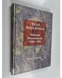 Kirjailijan Helvi Jousmäki käytetty kirja Talo kalliolla : elämää Hannulassa 1508-1991