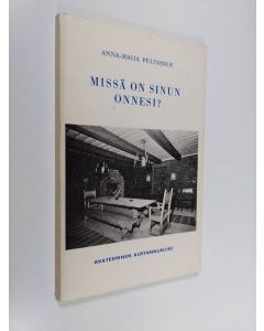 Kirjailijan Anna-Maija Peltonen käytetty kirja Missä on sinun onnesi? : nelinäytöksinen realistinen näytelmä