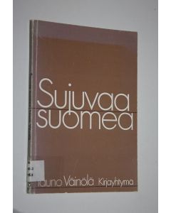 Kirjailijan Tauno Väinölä käytetty kirja Sujuvaa suomea : opastusta äidinkielen käyttöön