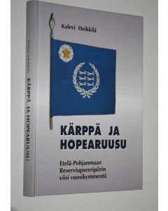 Kirjailijan Kalevi Heikkilä käytetty kirja Kärppä ja hopearuusu : Etelä-Pohjanmaan reserviupseeripiirin viisi vuosikymmentä