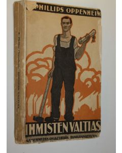 Kirjailijan E. Phillips Oppenheim käytetty kirja Ihmisten valtias