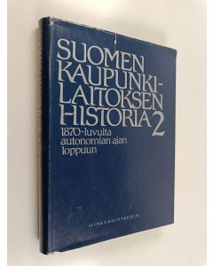 käytetty kirja Suomen kaupunkilaitoksen historia 2 : 1870-luvulta autonomian ajan loppuun