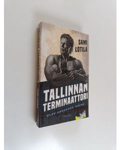 Kirjailijan Sami Lotila uusi kirja Tallinnan terminaattori (UUDENVEROINEN)