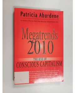 Kirjailijan Patricia Aburdene käytetty kirja Megatrends 2010 - The Rise of Conscious Capitalism