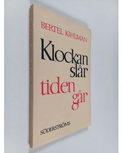 Kirjailijan Bertel Kihlman käytetty kirja Klockan slår, tiden går : vers och prosa