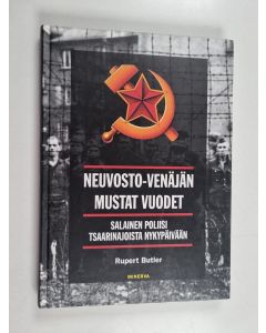Kirjailijan Rupert Butler käytetty kirja Neuvosto-Venäjän mustat vuodet : salainen poliisi tsaarinajoista nykypäivään