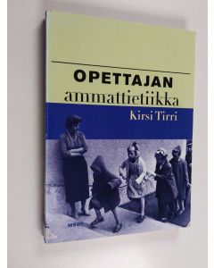 Kirjailijan Kirsi Tirri käytetty kirja Opettajan ammattietiikka