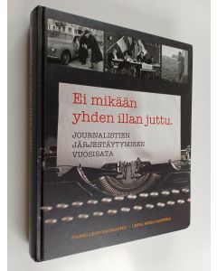 Kirjailijan Pirkko Leino-Kaukiainen käytetty kirja Ei mikään yhden illan juttu - journalistien järjestäytymisen vuosisata