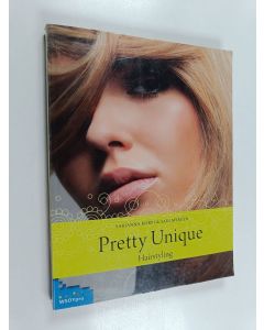 Kirjailijan Sarianna Korpi käytetty kirja Pretty unique : hairstyling - Hairstyling