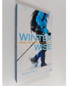Kirjailijan Monty Alford käytetty kirja Winter Wise - Travel and Survival in Ice and Snow