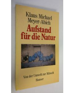 Kirjailijan Klaus Michael Meyer-Abich käytetty kirja Aufstand fur die Natur : Von der Umwelt zur Mitwelt