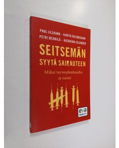 Kirjailijan Paul Lillrank käytetty kirja Seitsemän syytä sairauteen : miksi terveydenhuolto ei toimi