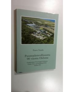 Kirjailijan Paavo Vasala käytetty kirja Puusepänteollisuutta 90 vuotta Oulussa : Osakeyhtiö Puuseppä Oulussa, Oulu oy:n puusepäntehdas, Oulux oy