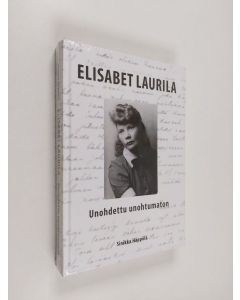 Kirjailijan Sinikka Häppölä käytetty kirja Elisabet Laurila : unohdettu unohtumaton (UUSI)