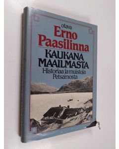 Kirjailijan Erno Pasilinna käytetty kirja Kaukana maailmasta : historiaa ja muistoja Petsamosta