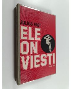 Kirjailijan Julius Fast käytetty kirja Ele on viesti